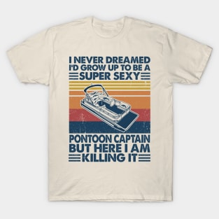 I Never Dreamed Sexy Pontoon Captain T-Shirt